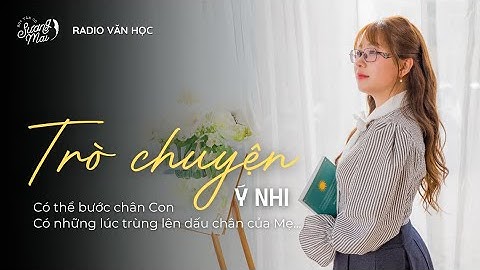 RADIO VĂN HỌC: "NHƯNG TÌNH YÊU SẼ CHỜ CON THEO NĂM THÁNG" (TRÒ CHUYỆN - Ý NHI)