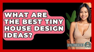 What Are The Best Tiny House Design Ideas? - Style Your Decor