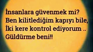 Güvenmek Sevmekten Daha Değerli, Zamanla Anlarsın... Kırgınım Sana Hayat