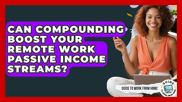 Can Compounding Boost Your Remote Work Passive Income Streams? - Guide To Work From Home