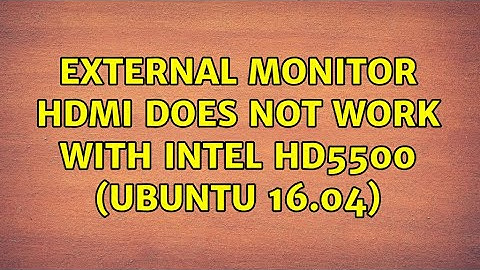 Ubuntu: External monitor HDMI does not work with Intel HD5500 (Ubuntu 16.04)
