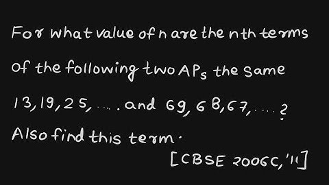 For what value of n are the nth terms of the following two APs the same 13,19,25,... and 69,68,67,..