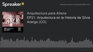 Podcast EP21- Arquitectura en la Historia de Silvia Arango (CO)