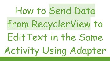 How to Send Data from RecyclerView to EditText in the Same Activity Using Adapter