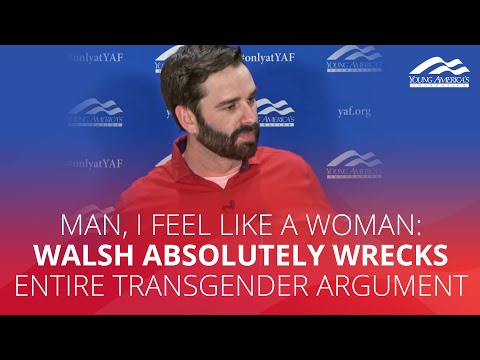 MAN, I FEEL LIKE A WOMAN: Walsh absolutely wrecks entire transgender argument