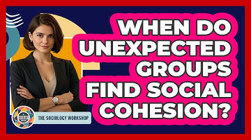 When Do Unexpected Groups Find Social Cohesion? - The Sociology Workshop