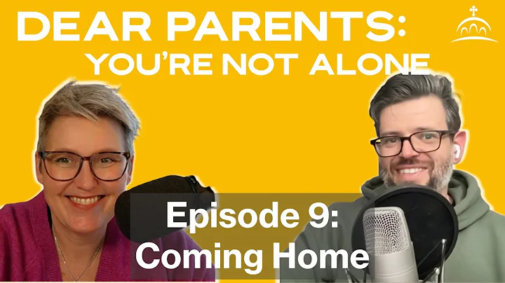 Dear Parents, You're Not Alone - The Ninth Hour: Coming Home Pt. 1 [Ep. 9]