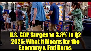 U.S. GDP Surges to 3.8% in Q2 2025: What It Means for the Economy \& Fed Rates