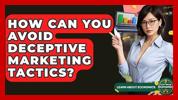 How Can You Avoid Deceptive Marketing Tactics? - Learn About Economics