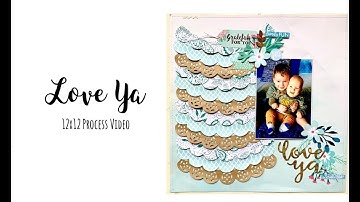 12x12 Scrapbook Process Video | Love Ya