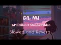 Dil nu slowedreverb  ap dhillon  shinda kahlon  music factory