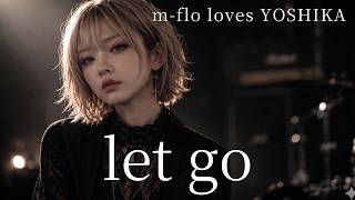let go / m-flo loves YOSHIKA ギャル達がバンド組んでハイトーン
