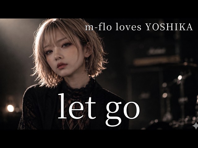 let go / m-flo loves YOSHIKA ギャル達がバンド組んでハイトーン