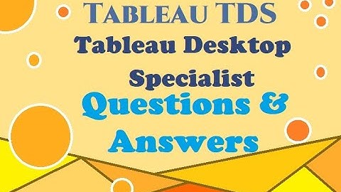 Part#4: Tableau TDS -Tableau Desktop Specialist - Practice Questions & Answers