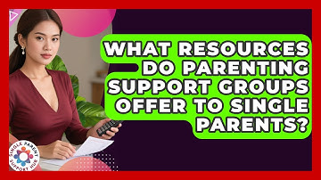 What Resources Do Parenting Support Groups Offer to Single Parents? | Single Parent Support Hub News