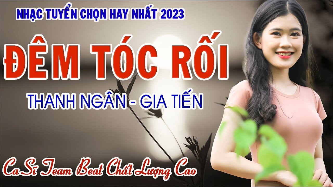 Lk ĐÊM TÓC RỐI - Thanh Ngân - Gia Tiến - Đôi song ca đốn triệu trái tim người nghe