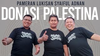DONASI PALESTINA: Pameran Tunggal Retrospektif Lukisan Syaiful Adnan