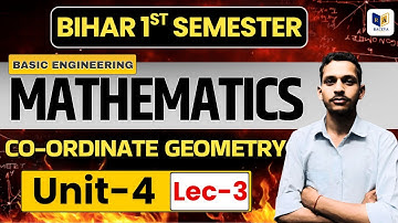 📐 Bihar 1st Semester Mathematics | Co-ordinate Geometry Unit-4 Lec-3 | Basic Engineering Mathematics