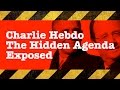 Charlie Hebdo - The Hidden Agenda Exposed