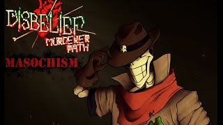 MASOCHISM |  DISBELIEF MURDERER PATH | BY MegaloDapper