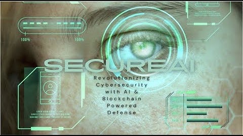 SecureAI: Revolutionizing Cybersecurity with AI & Blockchain Powered Defense