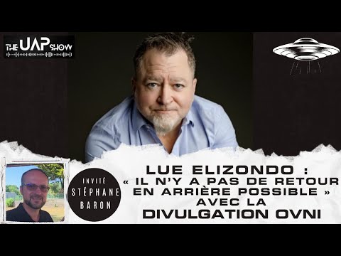 The UAP Show - Elizondo : Il n y a pas de retour en arrière possible avec la divulgation OVNI