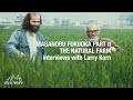 Masanobu Fukuoka Part II (Natural Farm) - Larry Korn Interview