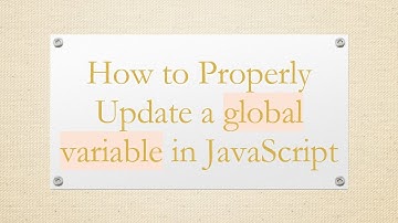 How to Properly Update a global variable in JavaScript