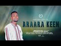 ARAARA KEEN SINGER CHALA FEYISA NEW GOSPEL SONG ON AYANA KABADA OFFICIAL TUBE 2018 2025 