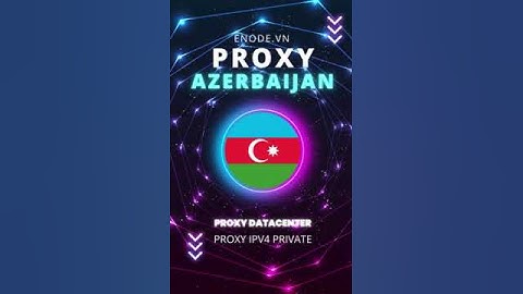 Proxy Azerbaijan, Proxy IPv4, Proxy riêng, Proxy Datacenter