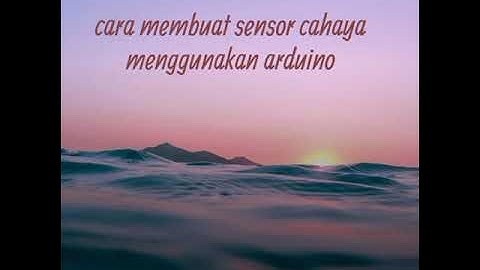 Cara membuat sensor cahaya menggunakan arduino uno