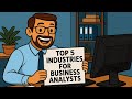 Top 5 Industries for Business Analysts: Where the BIG Opportunities Are!