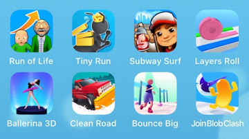 Run Of Life,Tiny Run 3D,Subway Surf,Layers Roll,Ballerina 3D,Clean Road,Bounce Big,Join Blob Clash