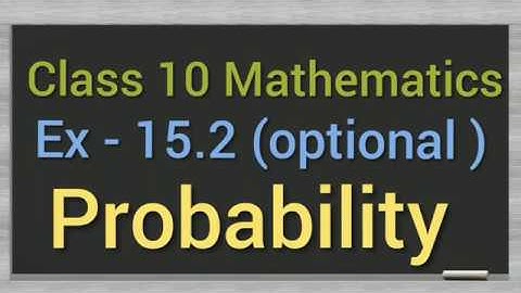 Class 10 || mathematics || Ex - 15.2 ( optional ) || probability ||
