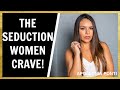 The RIGHT Type of Seduction That Women CRAVE!