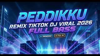 PEDDIKKU DJ REMIX FULL BASS 🔥 TIKTOK VIRAL 2026 | SOUND MENGGUNCANG