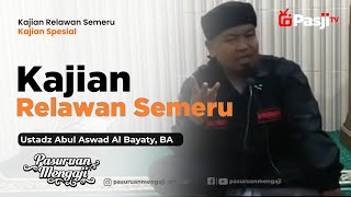 KAJIAN RELAWAN SEMERU | Ustadz Abul Aswad Al Bayaty