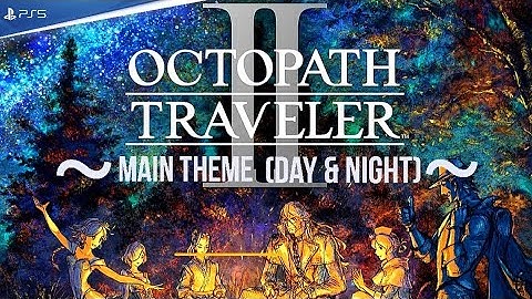 OCTOPATH TRAVELER 2 Main Theme (Day & Night) Extended - Prologue Demo