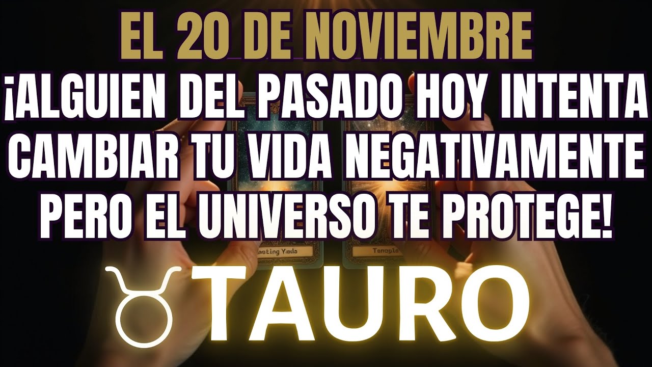 TAURO ♉🔥 20 DE JUEVES – HOY ALGUIEN DEL PASADO PODRÍA INTENTAR ARRUINAR ...