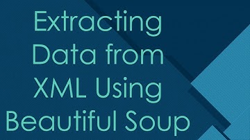 Extracting Data from XML Using Beautiful Soup