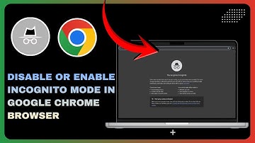 How to Disable Or Enable Incognito Mode in Google Chrome Browser