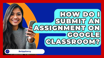 How Do I Submit An Assignment On Google Classroom? - Be App Savvy