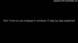 Part 1 How to use notepad in windows 11 step by step explained by computer tech world 1,200 views 3 months ago 18 minutes