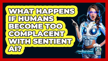 What Happens If Humans Become Too Complacent With Sentient AI? - The SciFi Reel