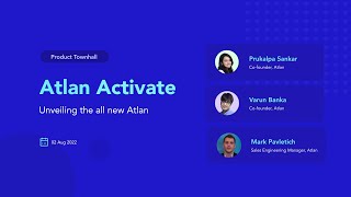 Unveiling the all new Atlan: Atlan Activate (First Product Townhall) ⚡️