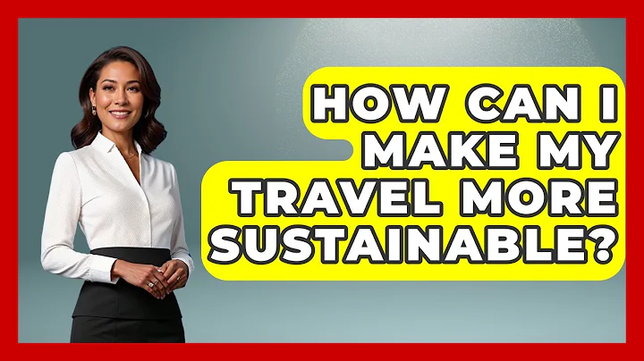 How Can I Make My Travel More Sustainable? - Minimalist Home Life