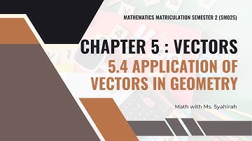 [LO] Chapter 5 | 5.4 Application of Vectors in Geometry - PART 1 (SM025)