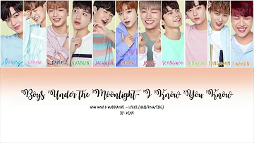 How Would WannaOne: I Know You Know - Boys Under The Moonlight LYRICS (HAN/ROM/ENG)