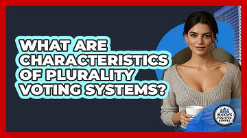 What Are Characteristics Of Plurality Voting Systems?