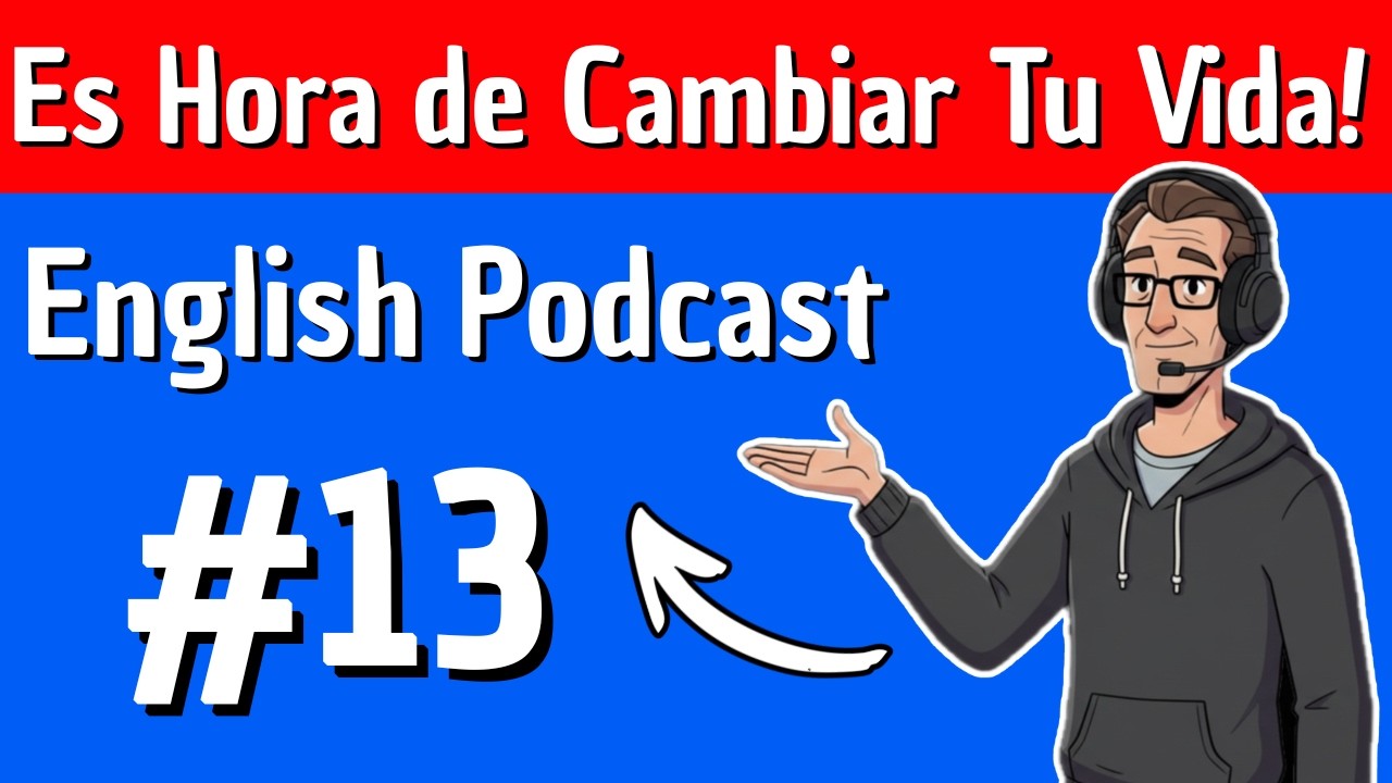 Es Hora de Cambiar Tu Vida! | English Podcast Motivacional para Hispanohablantes
